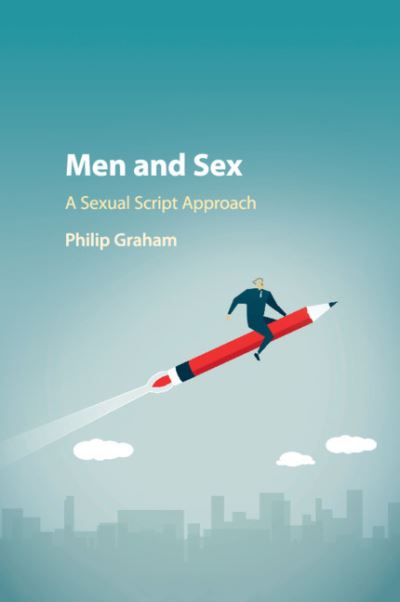 Cover for Graham, Philip (Institute of Child Health, University College London) · Men and Sex: A Sexual Script Approach (Paperback Book) (2019)