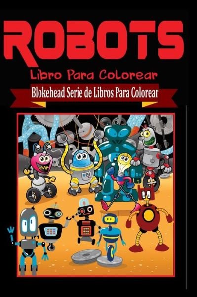 Cover for El Blokehead · Robots Libro Para Colorear (Paperback Book) (2020)