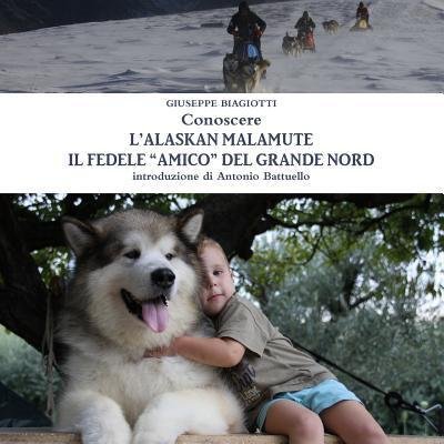 Cover for Giuseppe Biagiotti · Conoscere L'alaskan Malamute - Il Fedele &quot;Amico&quot; Del Grande Nord (Paperback Bog) (2016)
