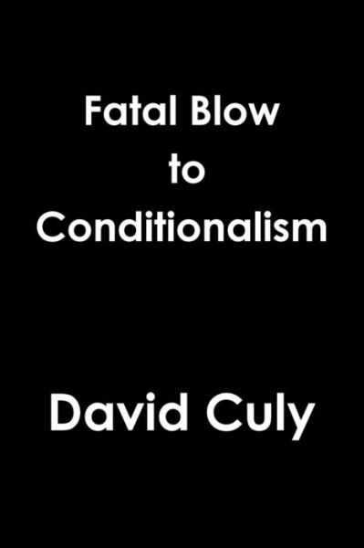 Fatal Blow to Conditionalism - David Culy - Livros - Lulu.com - 9781329758216 - 13 de dezembro de 2015