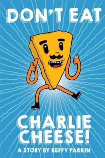 Cover for Beffy Parkin · Don't Eat Charlie Cheese! (Paperback Book) (2016)