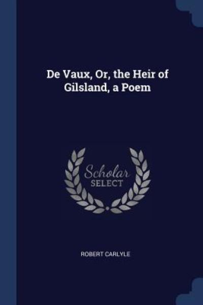 Cover for Robert Carlyle · De Vaux, Or, the Heir of Gilsland, a Poem (Paperback Book) (2018)