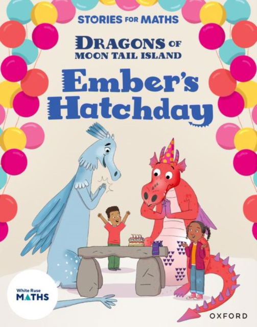 Stories for Maths: Oxford Reading Level 8: Ember's Hatchday - Stories for Maths - Clare Whitston - Books - Oxford University Press - 9781382058216 - November 18, 2024