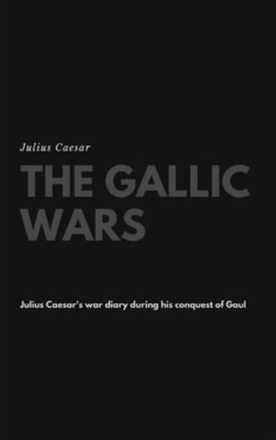 The Gallic Wars - Julius Caesar - Książki - Lulu.com - 9781387165216 - 14 sierpnia 2017