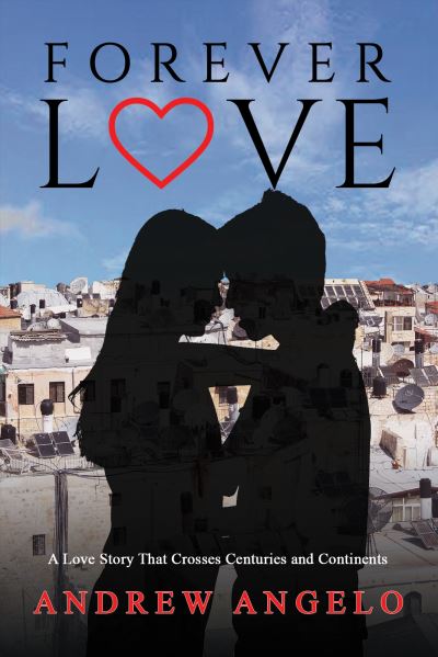 Forever Love: A Love Story That Crosses Centuries and Continents - Andrew Angelo - Books - Austin Macauley Publishers - 9781398477216 - June 23, 2023