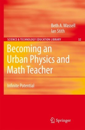 Cover for Beth A. Wassell · Becoming an Urban Physics and Math Teacher: Infinite Potential - Contemporary Trends and Issues in Science Education (Hardcover Book) [2007 edition] (2007)