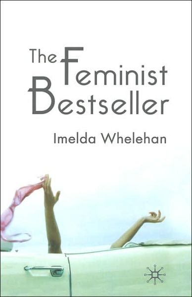 Cover for Imelda Whelehan · The Feminist Bestseller: From Sex and the Single Girlto Sex and the City (Hardcover Book) [2005 edition] (2005)