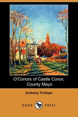 Cover for Anthony Ed Trollope · O'conors of Castle Conor, County Mayo (Dodo Press) (Paperback Book) (2008)