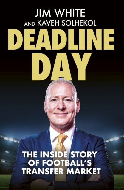 Deadline Day: The Inside Story of Football’s Transfer Market - Jim White - Libros - Little, Brown Book Group - 9781408718216 - 22 de agosto de 2024