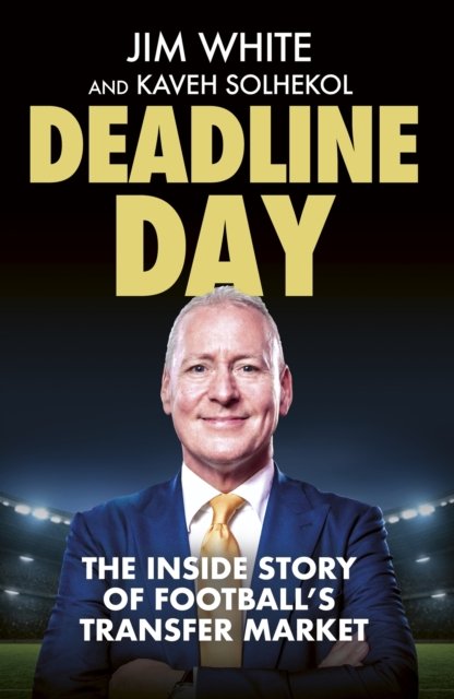 Cover for Jim White · Deadline Day: The Inside Story of Football’s Transfer Market (Paperback Bog) (2024)