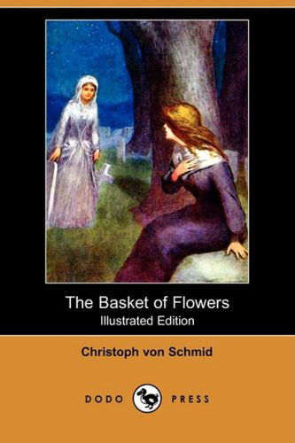 Cover for Christoph Von Schmid · The Basket of Flowers (Illustrated Edition) (Dodo Press) (Paperback Book) [Illustrated edition] (2008)