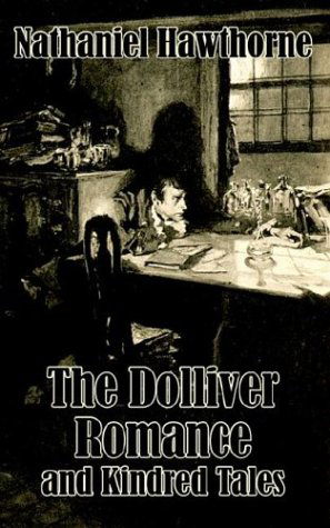 The Dolliver Romance and Kindred Tales - Nathaniel Hawthorne - Books - University Press of the Pacific - 9781410205216 - April 25, 2003