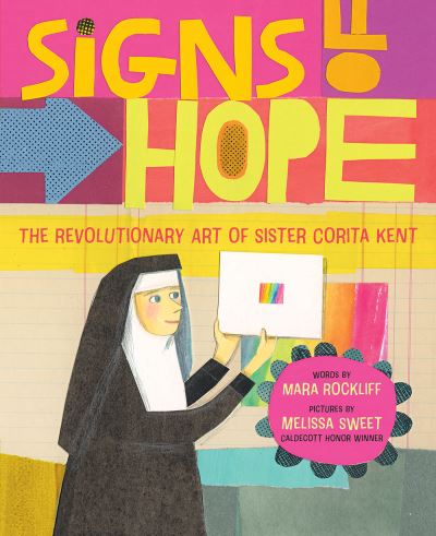 Cover for Mara Rockliff · Signs of Hope: The Revolutionary Art of Sister Corita Kent (Hardcover Book) (2024)