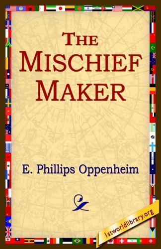 The Mischief-maker - E. Phillips Oppenheim - Books - 1st World Library - Literary Society - 9781421801216 - January 12, 2005