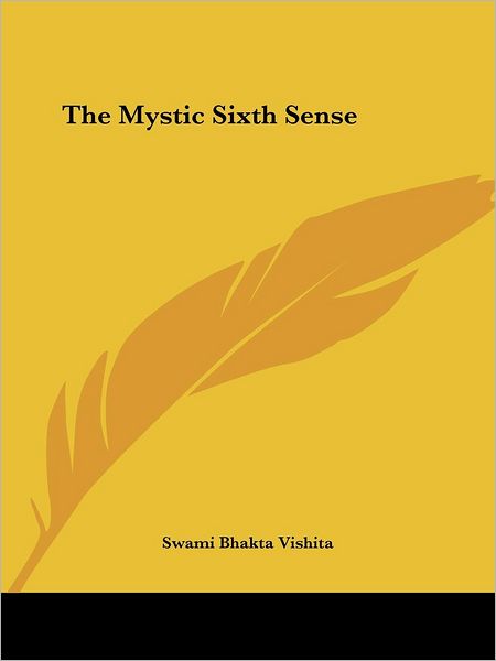 Cover for Bhakta Vishita · The Mystic Sixth Sense (Kessinger Publishing's Rare Reprints) (Paperback Book) (2005)