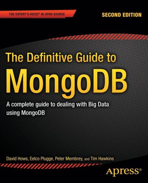 The Definitive Guide to MongoDB: A complete guide to dealing with Big Data using MongoDB - David Hows - Livros - Springer-Verlag Berlin and Heidelberg Gm - 9781430258216 - 13 de novembro de 2013