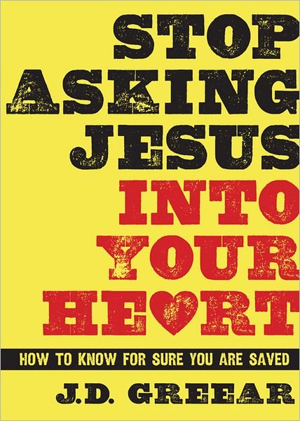 Cover for J D Greear · Stop Asking Jesus Into Your Heart: How to Know for Sure You Are Saved (Hardcover bog) (2013)