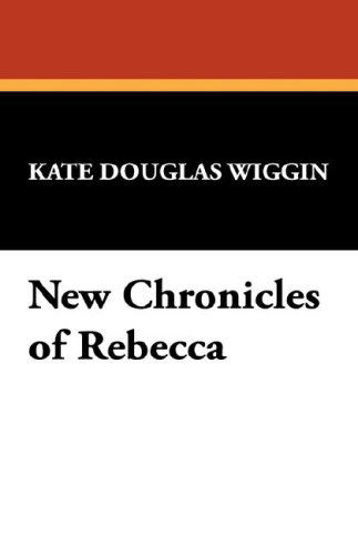 Cover for Kate Douglas Wiggin · New Chronicles of Rebecca (Hardcover Book) (2007)