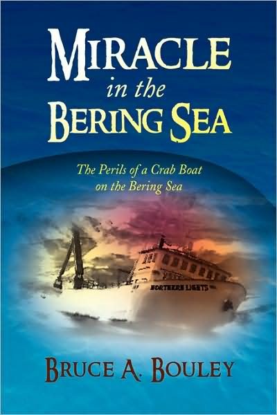 Cover for Bruce a Bouley · Miracle in the Bering Sea: the Perils of a Crab Boat on the Bering Sea (Taschenbuch) (2008)