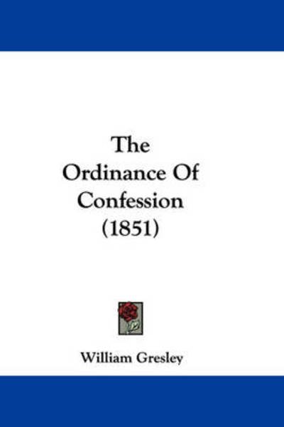 Cover for William Gresley · The Ordinance of Confession (1851) (Paperback Bog) (2008)