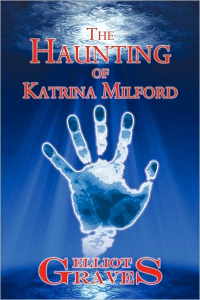 Cover for Elliot Graves · The Haunting of Katrina Milford (Paperback Book) (2009)