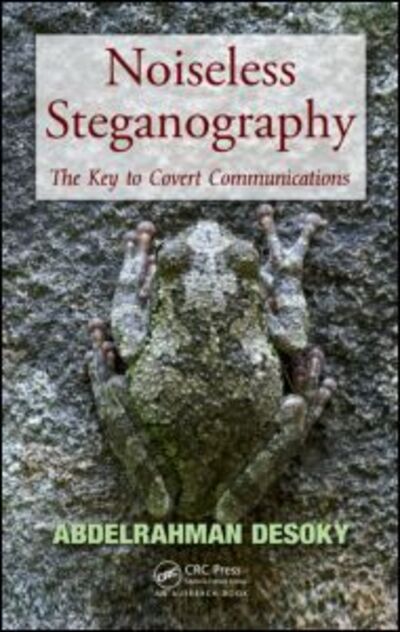 Cover for Abdelrahman Desoky · Noiseless Steganography: The Key to Covert Communications (Hardcover Book) (2012)