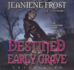 Cover for Jeaniene Frost · Destined for an Early Grave (A Night Huntress Novel, #4) (Library Edition) (Hörbok (CD)) [Library, Unabridged Library edition] (2011)