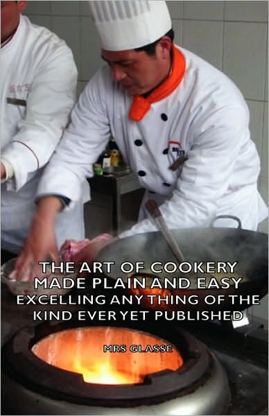 Cover for Mrs Glasse · The Art of Cookery Made Plain and Easy - Excelling Any Thing of the Kind Ever Yet Published (Hardcover Book) (2008)