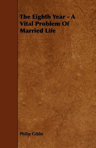 The Eighth Year - a Vital Problem of Married Life - Philip Gibbs - Books - Husain Press - 9781444639216 - May 27, 2009