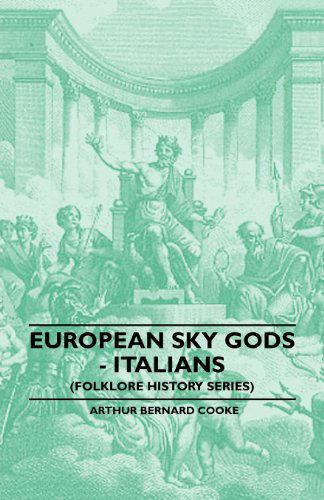 European Sky Gods - Italians (Folklore History Series) - Arthur Bernard Cooke - Books - Boughton Press - 9781445520216 - June 8, 2010