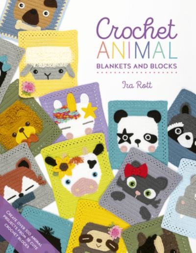 Crochet Animal Blankets and Blocks: Create Over 100 Animal Projects from 18 Cute Crochet Blocks - Crochet Animal - Rott, IRA (Author) - Kirjat - David & Charles - 9781446309216 - tiistai 9. elokuuta 2022