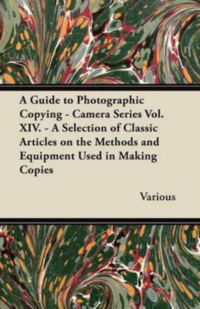 Cover for A Guide to Photographic Copying - Camera Series Vol. Xiv. - a Selection of Classic Articles on the Methods and Equipment Used in Making Copies (Paperback Book) (2012)