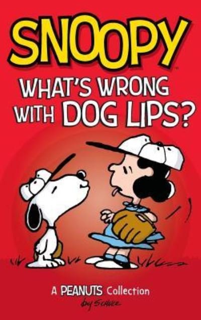 Cover for Charles M. Schulz · Snoopy : What's Wrong with Dog Lips? : A Peanuts Collection (Hardcover Book) (2017)