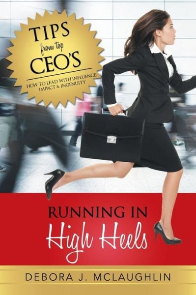 Cover for Debora J Mclaughlin · Running in High Heels: How to Lead with Influence, Impact &amp; Ingenuity (Taschenbuch) (2014)