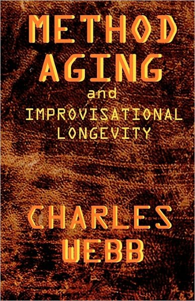 Cover for Charles Webb · Method Aging and Improvisational Longevity (Paperback Bog) [Lrg edition] (2011)