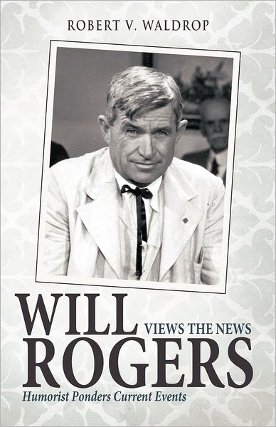 Cover for Robert V. Waldrop · Will Rogers Views the News: Humorist Ponders Current Events (Paperback Book) (2012)