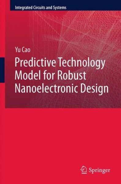 Cover for Yu Cao · Predictive Technology Model for Robust Nanoelectronic Design - Integrated Circuits and Systems (Paperback Bog) [2011 edition] (2013)