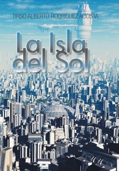 Cover for Tirso Albe Rodrigez · La Isla Del Sol (Hardcover Book) (2014)