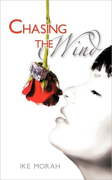 Chasing the Wind - Ike Morah - Libros - Authorhouse - 9781468598216 - 10 de mayo de 2012