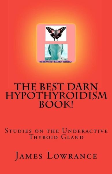 Cover for James M Lowrance · The Best Darn Hypothyroidism Book!: Studies on the Underactive Thyroid Gland (Taschenbuch) (2012)