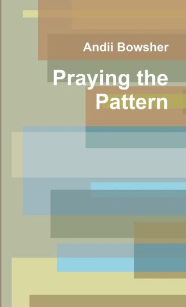 Cover for Andii Bowsher · Praying the Pattern (Book) (2012)