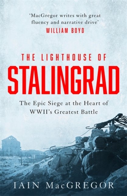 Cover for Iain MacGregor · The Lighthouse of Stalingrad: The Hidden Truth at the Centre of WWII's Greatest Battle (Inbunden Bok) (2022)
