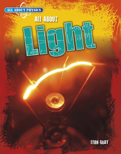 Cover for Leon Gray · All About Light - All About Physics (Gebundenes Buch) (2019)