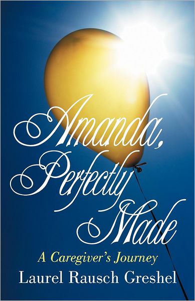 Cover for Laurel Rausch Greshel · Amanda, Perfectly Made: a Caregiver's Journey (Paperback Book) (2012)