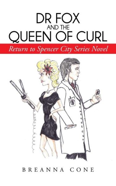 Dr Fox and the Queen of Curl: Return to Spencer City Series Novel - Breanna Cone - Books - iUniverse - 9781475994216 - June 11, 2013