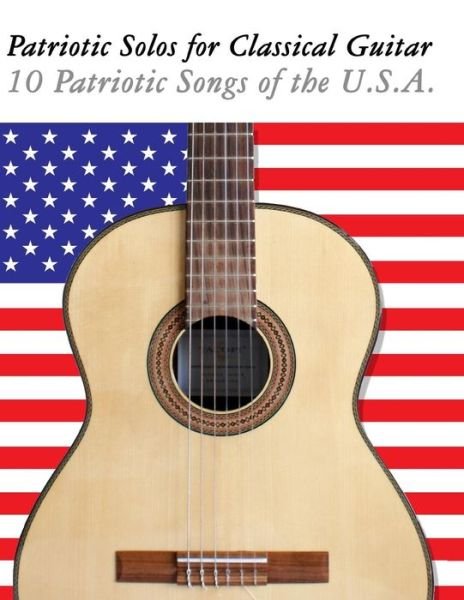 Cover for Uncle Sam · Patriotic Solos for Classical Guitar: 10 Patriotic Songs of the U.s.a. (In Standard Notation and Tablature) (Paperback Book) (2012)