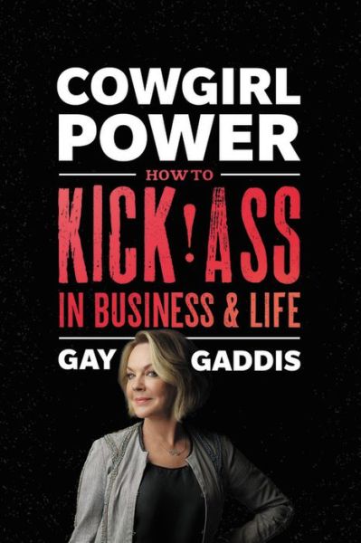 Cover for Gay Gaddis · Cowgirl Power: How to Kick Ass in Business and Life (Hardcover Book) (2018)