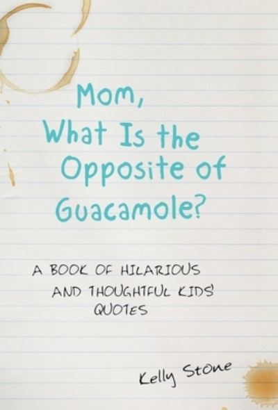 Cover for Kelly Stone · Mom, What Is the Opposite of Guacamole? (Hardcover Book) (2021)