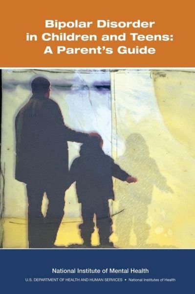 Bipolar Disorder in Children and Teens: a Parent's Guide - National Institute of Mental Health - Kirjat - Createspace - 9781482022216 - lauantai 19. tammikuuta 2013