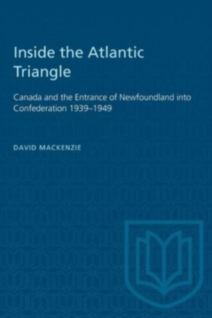 Cover for David MacKenzie · Inside the Atlantic Triangle: Canada and the Entrance of Newfoundland into Confederation 1939-1949 - Heritage (Paperback Book) (1986)